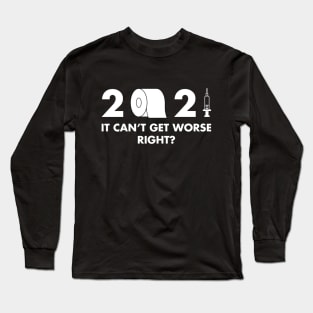 2021 It cant get worse right? Long Sleeve T-Shirt